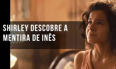 Shirley descobre a mentira de Inês. Hoje (9/10) em "Éramos seis"