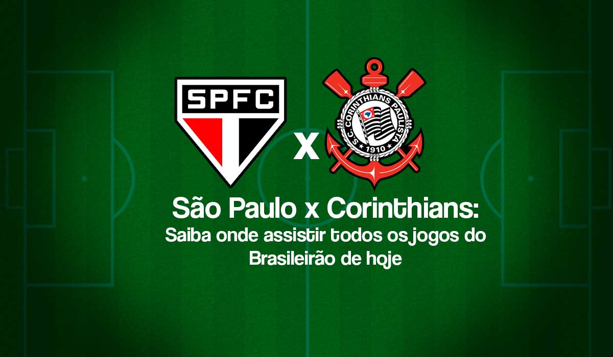 São Paulo x Corinthians: Saiba onde assistir todos os jogos do Brasileirão de hoje